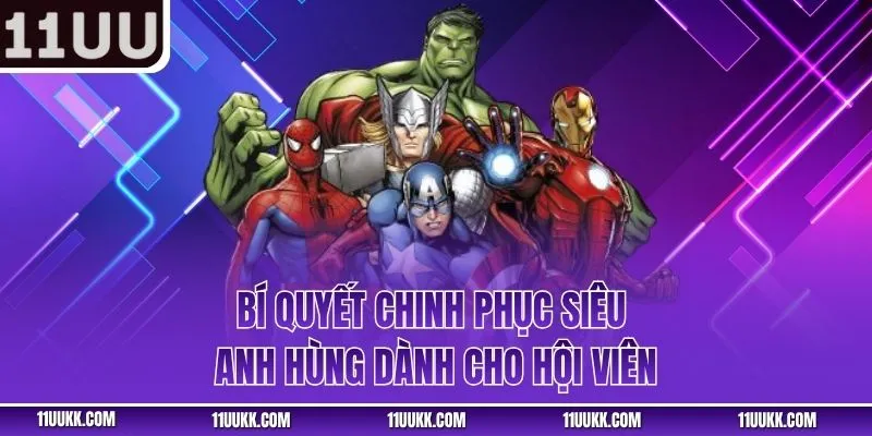 Bí quyết chinh phục siêu anh hùng dành cho hội viên