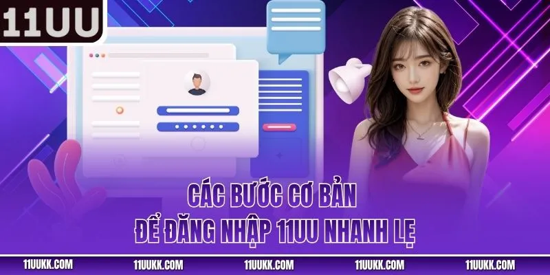 Các bước cơ bản để đăng nhập 11UU nhanh lẹ