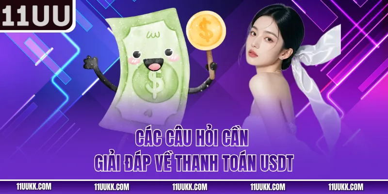 Các câu hỏi cần giải đáp về thanh toán USDT