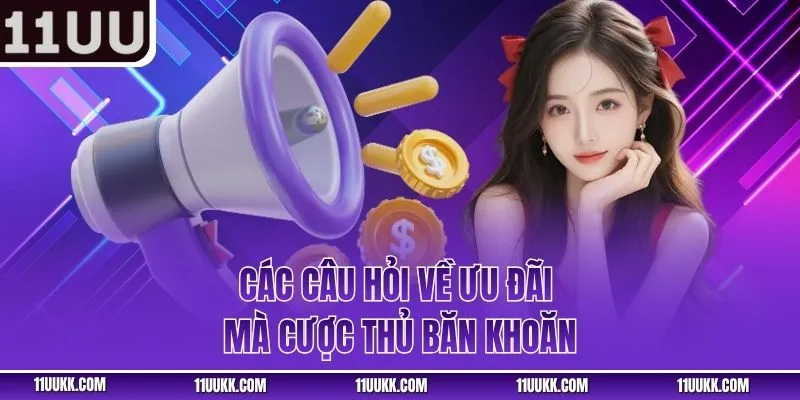 Các câu hỏi về ưu đãi mà cược thủ băn khoăn