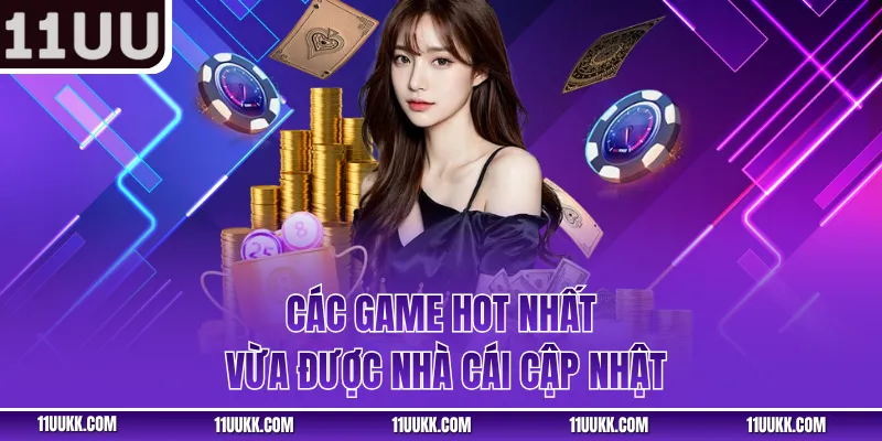 Các game hot nhất vừa được nhà cái cập nhật