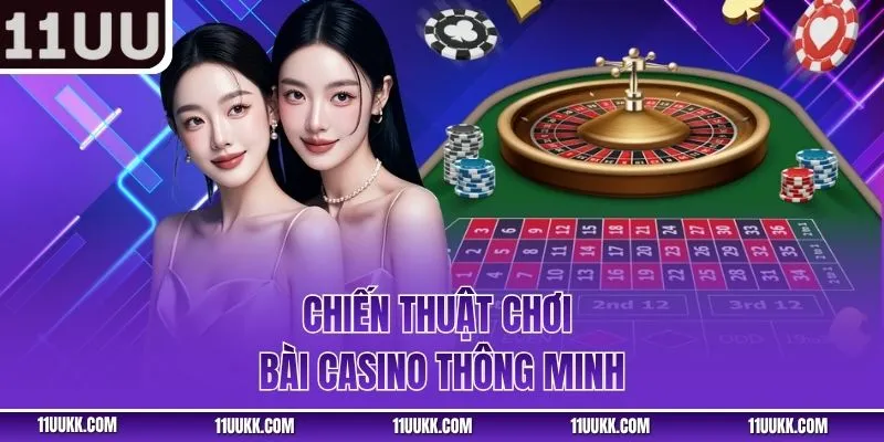 Chiến thuật chơi bài casino thông minh