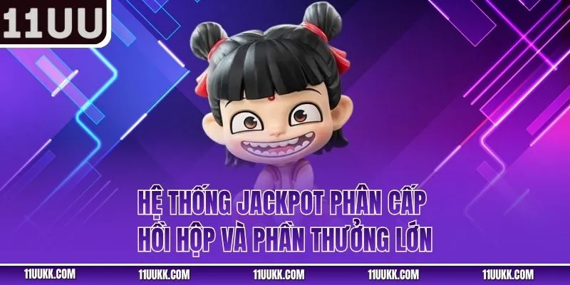 Hệ thống Jackpot phân cấp hồi hộp và phần thưởng lớn
