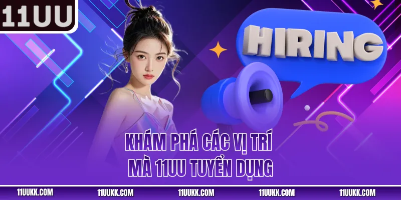 Khám phá các vị trí mà 11UU tuyển dụng