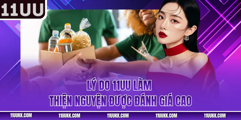 Lý do 11UU làm thiện nguyện được đánh giá cao
