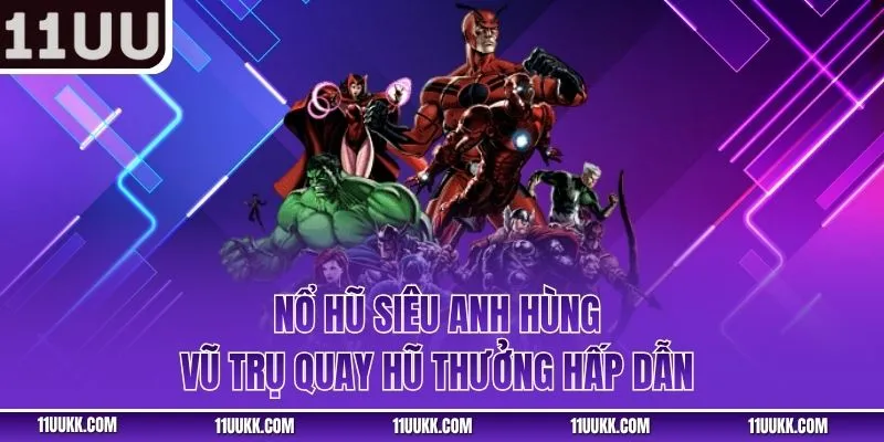 Nổ Hũ Siêu Anh Hùng