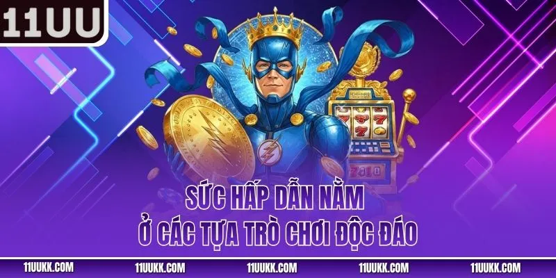 Sức hấp dẫn nằm ở các tựa trò chơi độc đáo