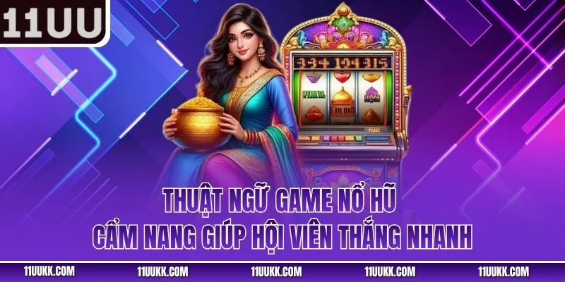 Thuật Ngữ Game Nổ Hũ