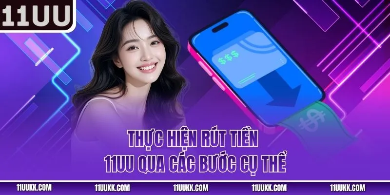 Thực hiện rút tiền 11UU qua các bước cụ thể