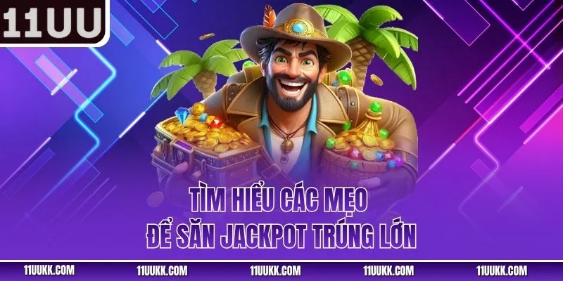 Tìm hiểu các mẹo để săn jackpot trúng lớn