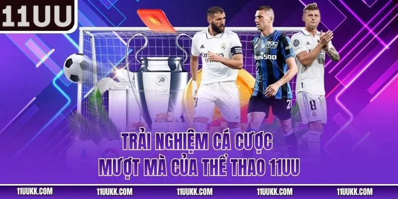 Trải nghiệm cá cược mượt mà của thể thao 11UU